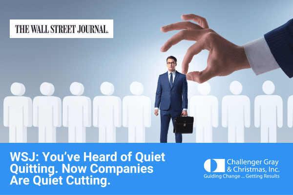 WSJ You’ve Heard Of Quiet Quitting. Now Companies Are Quiet Cutting.