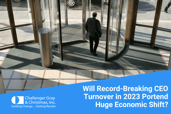 Challenger Dec 2023 CEO Report Will Record Breaking CEO Turnover In 2023 Portend Huge Economic Shift